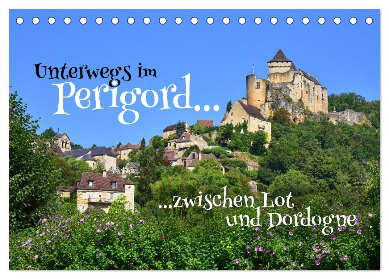 Unterwegs im Perigord zwischen Lot und Dordogne (Tischkalender 2027 DIN A5 quer) CALVENDO Monatskalender