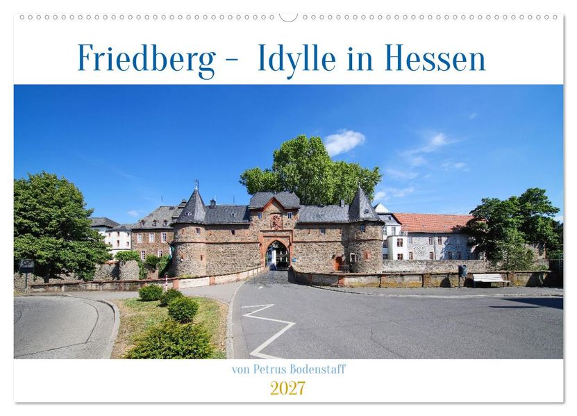 Friedberg Idylle in Hessen von Petrus Bodenstaff (Wandkalender 2027 DIN A2 quer) CALVENDO Monatskalender
