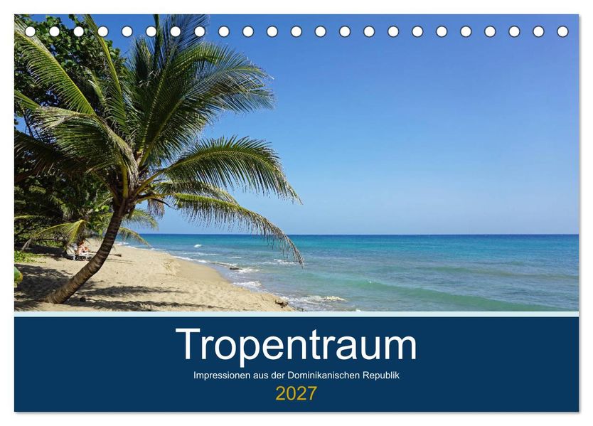 Tropentraum - Impressionen aus der Dominikanischen Republik (Tischkalender 2027 DIN A5 quer) CALVENDO Monatskalender