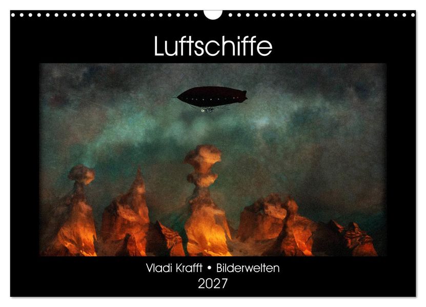 Luftschiffe über fremden Landschaften (Wandkalender 2027 DIN A3 quer) CALVENDO Monatskalender