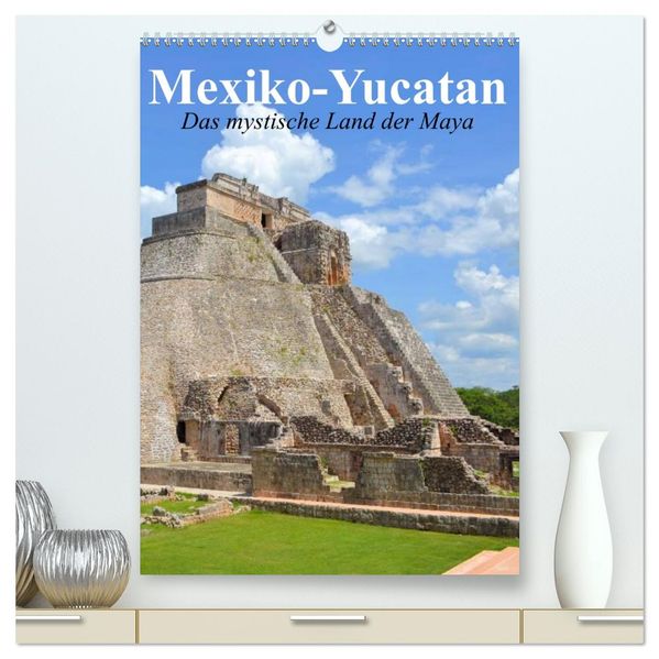 Das mystische Land der Maya. Mexiko-Yucatan (hochwertiger Premium Wandkalender 2027 DIN A2 hoch) Kunstdruck in Hochglanz
