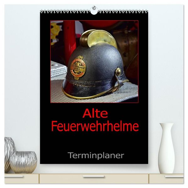 Alte Feuerwehrhelme - Terminplaner (hochwertiger Premium Wandkalender 2027 DIN A2 hoch) Kunstdruck in Hochglanz