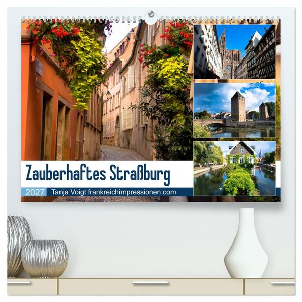 Zauberhaftes Straßburg (hochwertiger Premium Wandkalender 2027 DIN A2 quer) Kunstdruck in Hochglanz