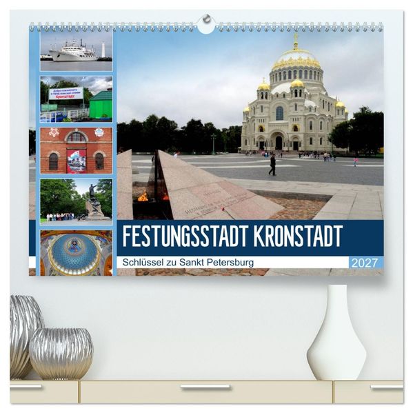 Festungsstadt Kronstadt - Schlüssel zu Sankt Petersburg (hochwertiger Premium Wandkalender 2027 DIN A2 quer) Kunstdruck in Hochglanz