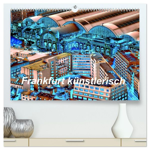 Frankfurt künstlerisch (hochwertiger Premium Wandkalender 2027 DIN A2 quer) Kunstdruck in Hochglanz
