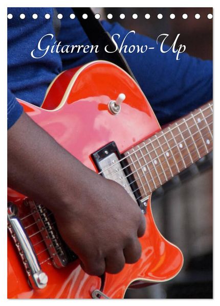 Gitarren Show-Up (Tischkalender 2027 DIN A5 hoch) CALVENDO Monatskalender