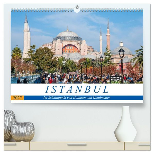 Istanbul - Im Schnittpunkt von Kulturen und Kontinenten (hochwertiger Premium Wandkalender 2027 DIN A2 quer) Kunstdruck in Hochglanz
