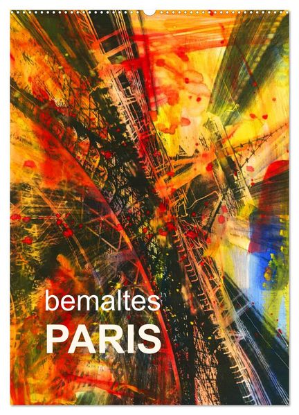 bemaltes Paris (Wandkalender 2027 DIN A2 hoch) CALVENDO Monatskalender