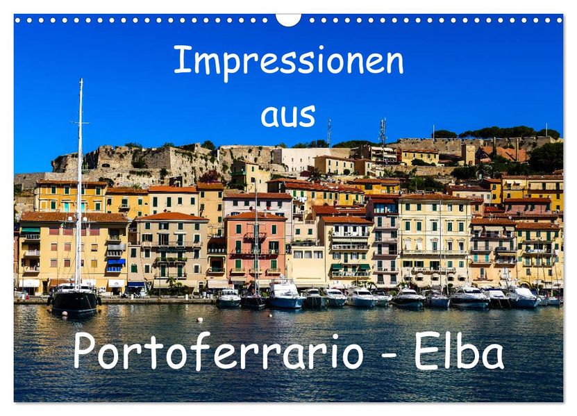 Impressionen aus Portoferrario - Elba (Wandkalender 2027 DIN A3 quer) CALVENDO Monatskalender