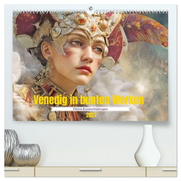 Venedig in bunten Werken - Fiktive Kunstschöpfungen (hochwertiger Premium Wandkalender 2027 DIN A2 quer) Kunstdruck in Hochglanz