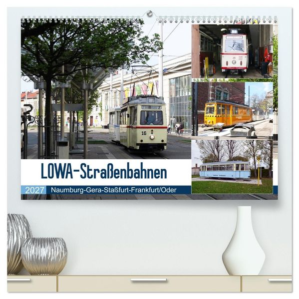 LOWA-Straßenbahnen Naumburg-Gera-Staßfurt-Frankfurt/Oder (hochwertiger Premium Wandkalender 2027 DIN A2 quer) Kunstdruck in Hochglanz