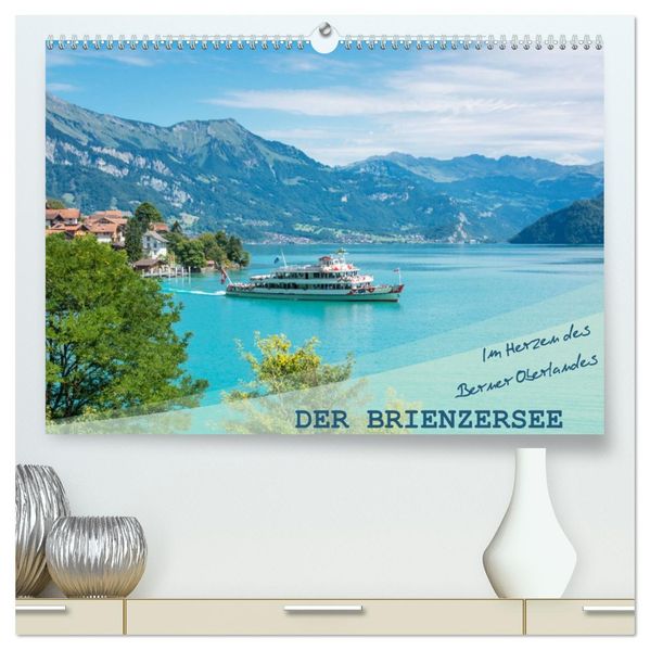 Der Brienzersee - Im Herzen des Berner Oberlandes (hochwertiger Premium Wandkalender 2027 DIN A2 quer) Kunstdruck in Hochglanz