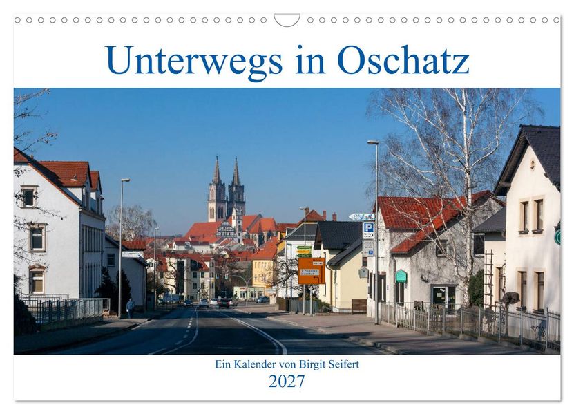 Unterwegs in Oschatz (Wandkalender 2027 DIN A3 quer) CALVENDO Monatskalender
