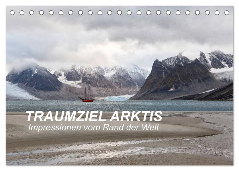 TRAUMZIEL ARKTIS Impressionen vom Rand der Welt (Tischkalender 2027 DIN A5 quer) CALVENDO Monatskalender