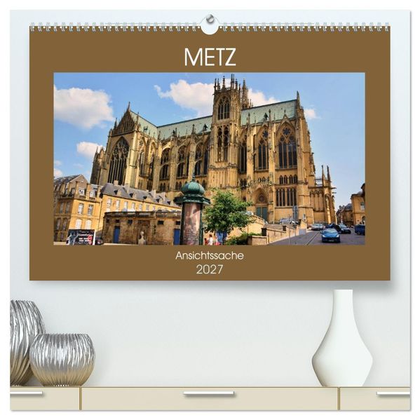 Metz - Ansichtssache (hochwertiger Premium Wandkalender 2027 DIN A2 quer) Kunstdruck in Hochglanz