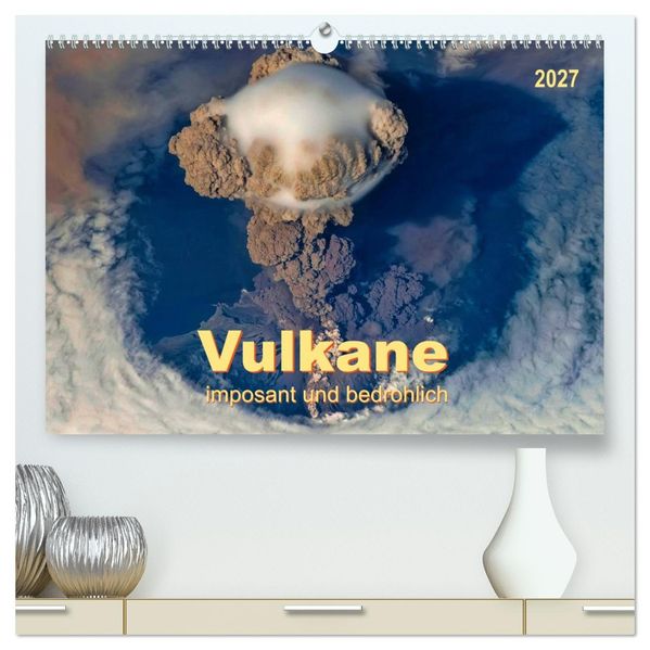 Vulkane - imposant und bedrohlich (hochwertiger Premium Wandkalender 2027 DIN A2 quer) Kunstdruck in Hochglanz