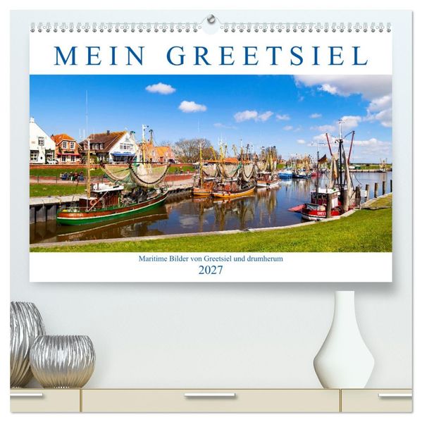 Mein Greetsiel (hochwertiger Premium Wandkalender 2027 DIN A2 quer) Kunstdruck in Hochglanz