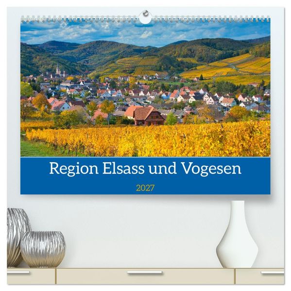Region Elsass und Vogesen (hochwertiger Premium Wandkalender 2027 DIN A2 quer) Kunstdruck in Hochglanz