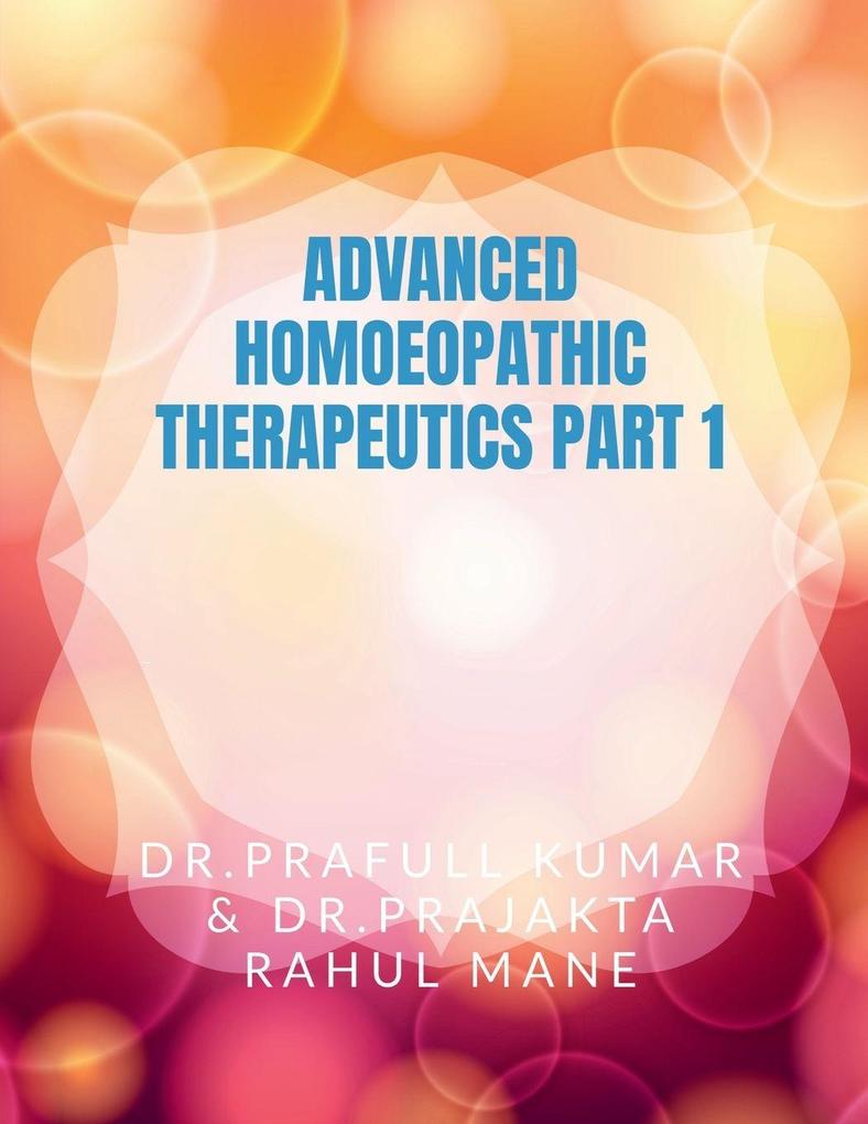 ADVANCED HOMOEOPATHIC THERAPEUTIC PART 1