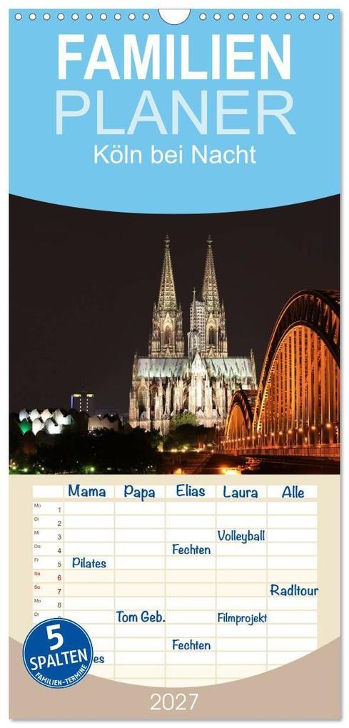 Familienplaner 2027 - Köln bei Nacht mit 5 Spalten (Wandkalender 21 x 45 cm) CALVENDO