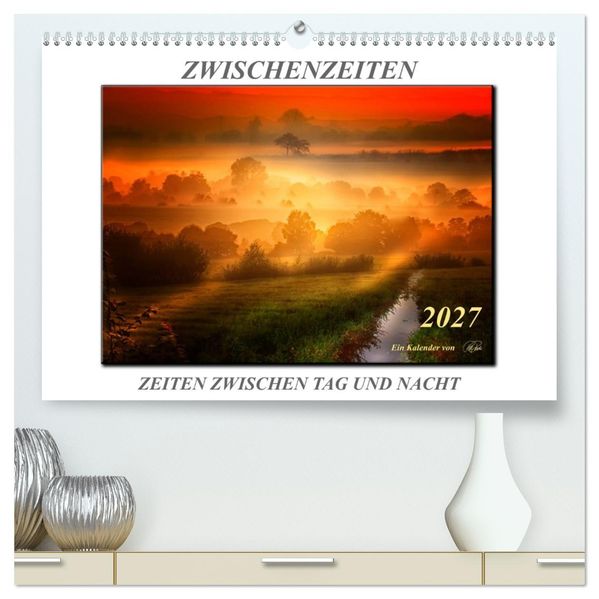 Zwischenzeiten - Zeiten zwischen Tag und Nacht (hochwertiger Premium Wandkalender 2027 DIN A2 quer) Kunstdruck in Hochglanz