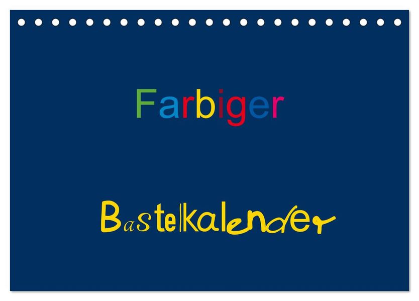 Farbiger Bastelkalender (Tischkalender 2027 DIN A5 quer) CALVENDO Monatskalender