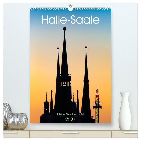 Halle/Saale - Meine Stadt im Licht (hochwertiger Premium Wandkalender 2027 DIN A2 hoch) Kunstdruck in Hochglanz