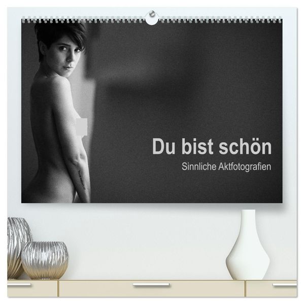 Du bist schön - Sinnliche Aktfotografien (hochwertiger Premium Wandkalender 2027 DIN A2 quer) Kunstdruck in Hochglanz