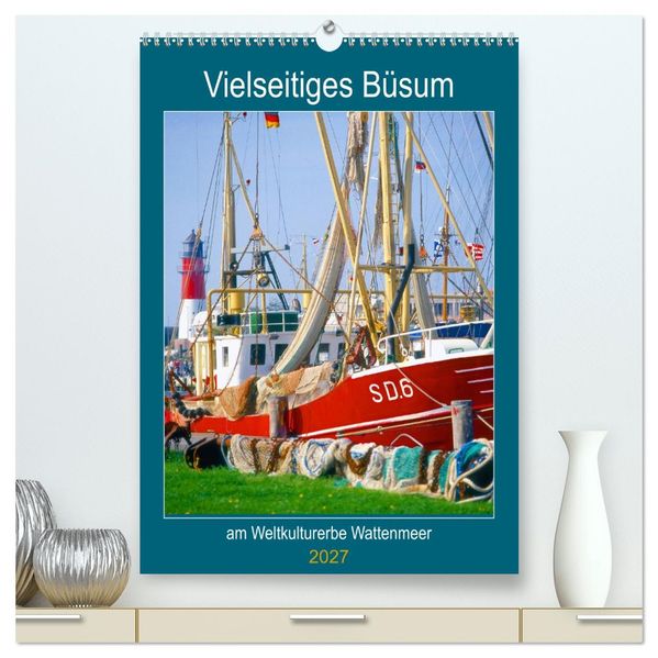 Vielseitiges Büsum (hochwertiger Premium Wandkalender 2027 DIN A2 hoch) Kunstdruck in Hochglanz