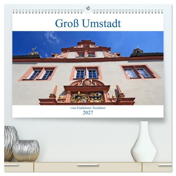 Groß Umstadt vom Frankfurter Taxifahrer (hochwertiger Premium Wandkalender 2027 DIN A2 quer) Kunstdruck in Hochglanz