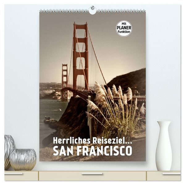 Herrliches Reiseziel... SAN FRANCISCO (hochwertiger Premium Wandkalender 2027 DIN A2 hoch) Kunstdruck in Hochglanz