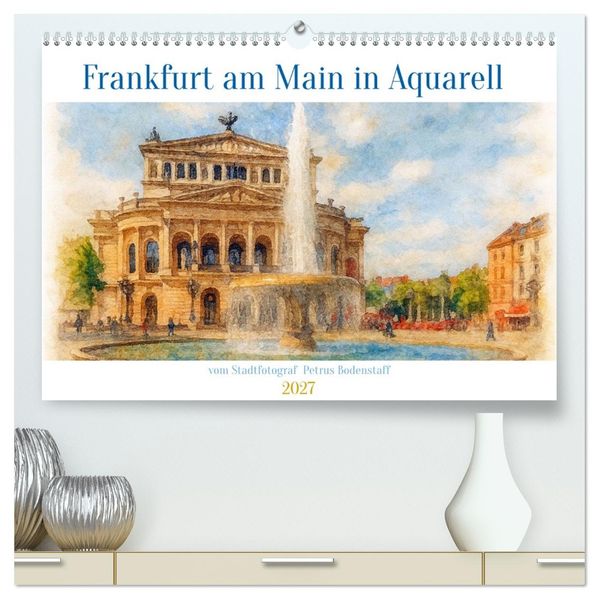 Frankfurt am Main in Aquarell vom Stadtfotograf Petrus Bodenstaff (hochwertiger Premium Wandkalender 2027 DIN A2 quer) Kunstdruck in Hochglanz
