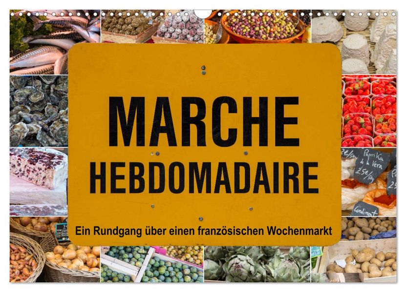 Marché hebdomadaire - Ein Rundgang über einen französischen Wochenmarkt (Wandkalender 2027 DIN A3 quer) CALVENDO Monatskalender