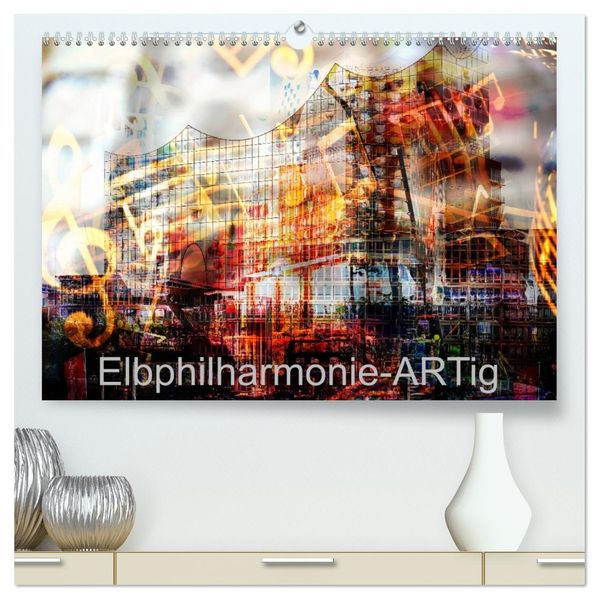 Elbphilharmonie-ARTig (hochwertiger Premium Wandkalender 2027 DIN A2 quer) Kunstdruck in Hochglanz