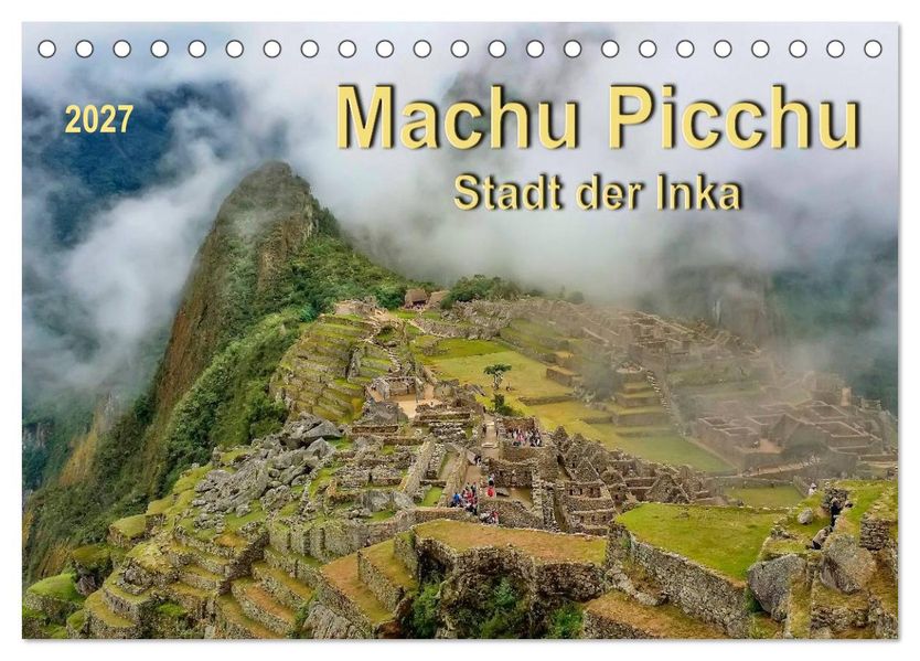 Machu Picchu - Stadt der Inka (Tischkalender 2027 DIN A5 quer) CALVENDO Monatskalender