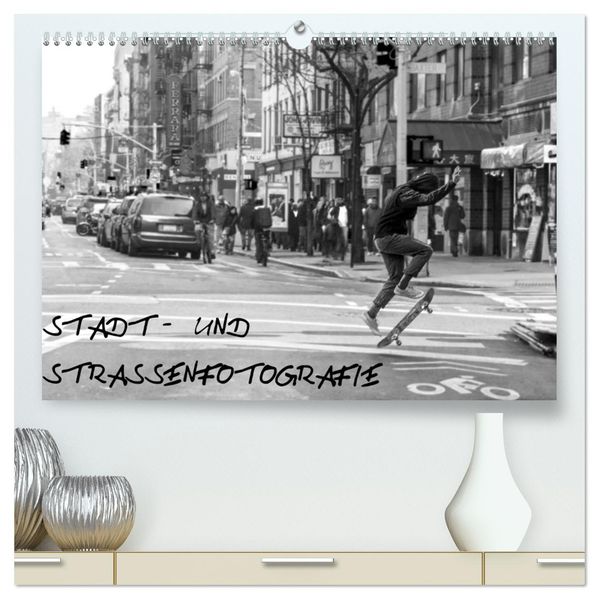 Stadt- und Straßenfotografie (hochwertiger Premium Wandkalender 2027 DIN A2 quer) Kunstdruck in Hochglanz