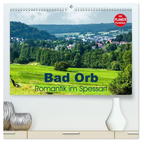 Bad Orb - Romantik im Spessart (hochwertiger Premium Wandkalender 2027 DIN A2 quer) Kunstdruck in Hochglanz