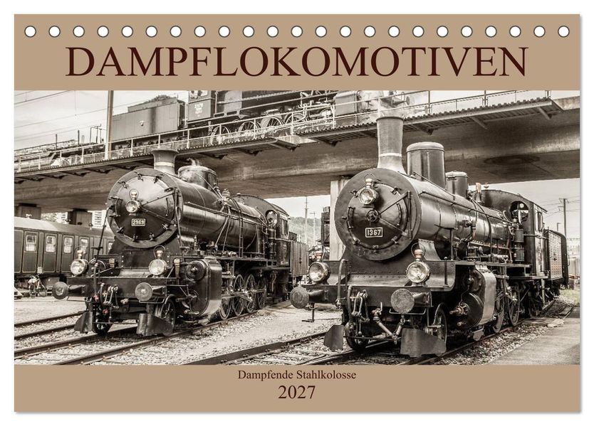 Dampflokomotiven - dampfende Stahlkolosse (Tischkalender 2027 DIN A5 quer) CALVENDO Monatskalender