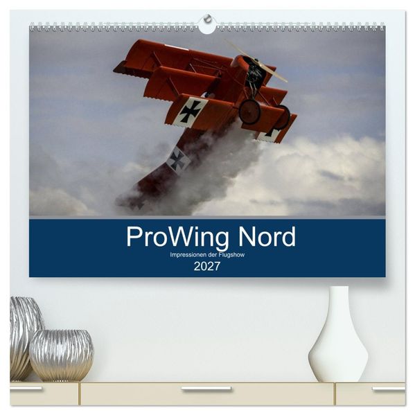 ProWing Nord Impressionen der Flugshow (hochwertiger Premium Wandkalender 2027 DIN A2 quer) Kunstdruck in Hochglanz