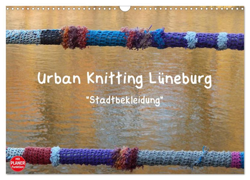 Urban Knitting Lüneburg (Wandkalender 2027 DIN A3 quer) CALVENDO Monatskalender