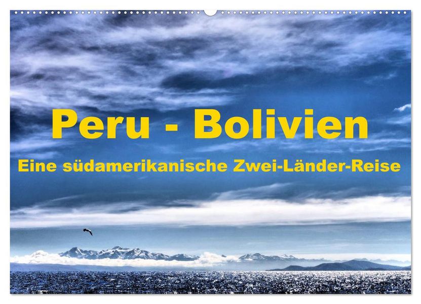 Peru - Bolivien. Eine südamerikanische Zwei-Länder-Reise (Wandkalender 2027 DIN A2 quer) CALVENDO Monatskalender
