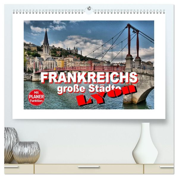 Frankreichs große Städte - Lyon (hochwertiger Premium Wandkalender 2027 DIN A2 quer) Kunstdruck in Hochglanz
