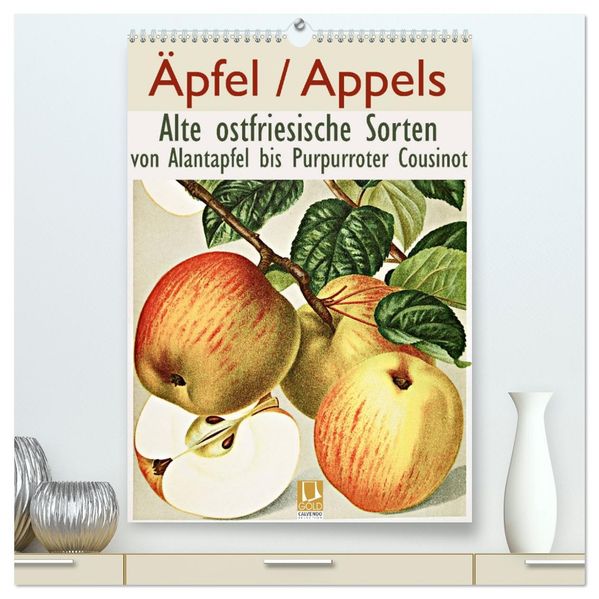 Äpfel/Appels. Alte ostfriesische Sorten (hochwertiger Premium Wandkalender 2027 DIN A2 hoch) Kunstdruck in Hochglanz