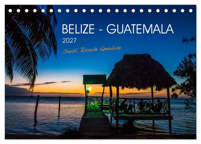 Belize - Guatemala (Tischkalender 2027 DIN A5 quer) CALVENDO Monatskalender