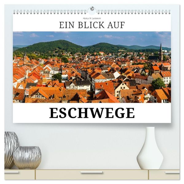 Ein Blick auf Eschwege (hochwertiger Premium Wandkalender 2027 DIN A2 quer) Kunstdruck in Hochglanz