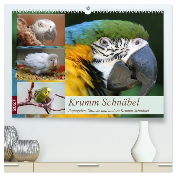 Krumm Schnäbel - Papageien Sittiche und andere Krumm Schnäbel (hochwertiger Premium Wandkalender 2027 DIN A2 quer) Kunstdruck in Hochglanz