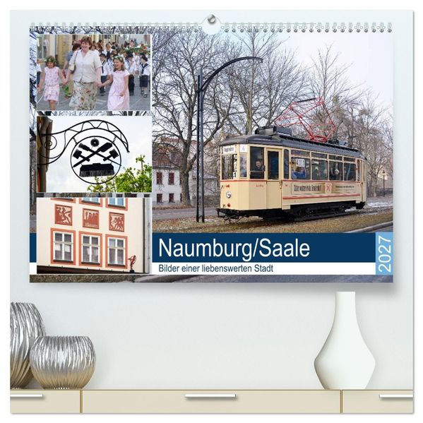 Naumburg/Saale - Bilder einer liebenswerten Stadt (hochwertiger Premium Wandkalender 2027 DIN A2 quer) Kunstdruck in Hochglanz