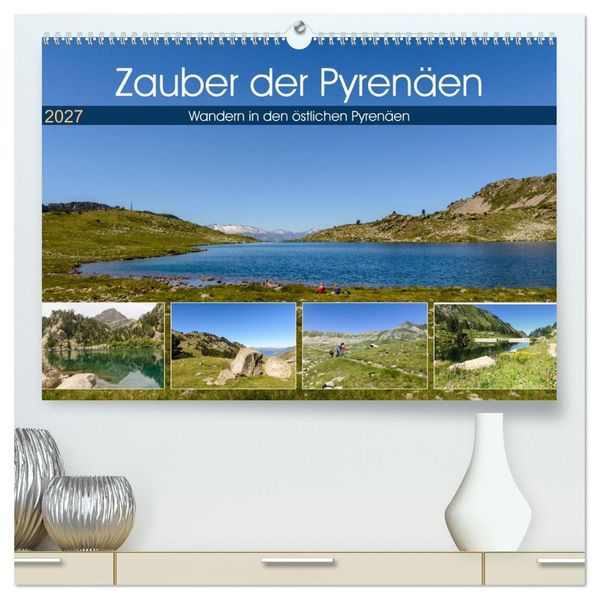 Zauber der Pyrenäen - Wandern in den östlichen Pyrenäen (hochwertiger Premium Wandkalender 2027 DIN A2 quer) Kunstdruck in Hochglanz