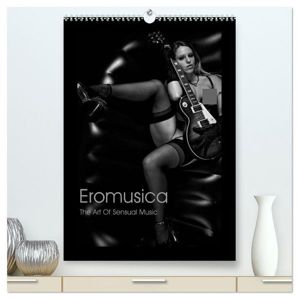 Eromusica - The Art Of Sensual Music (hochwertiger Premium Wandkalender 2027 DIN A2 hoch) Kunstdruck in Hochglanz