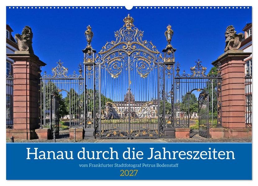 Hanau durch die Jahreszeiten vom Stadtfotograf Petrus Bodenstaff (Wandkalender 2027 DIN A2 quer) CALVENDO Monatskalender